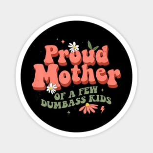 Proud Mother Of A Few Dumb-Ass Kids Mom Stepmom Mother'S Magnet